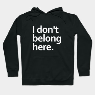 I don't belong here. Hoodie